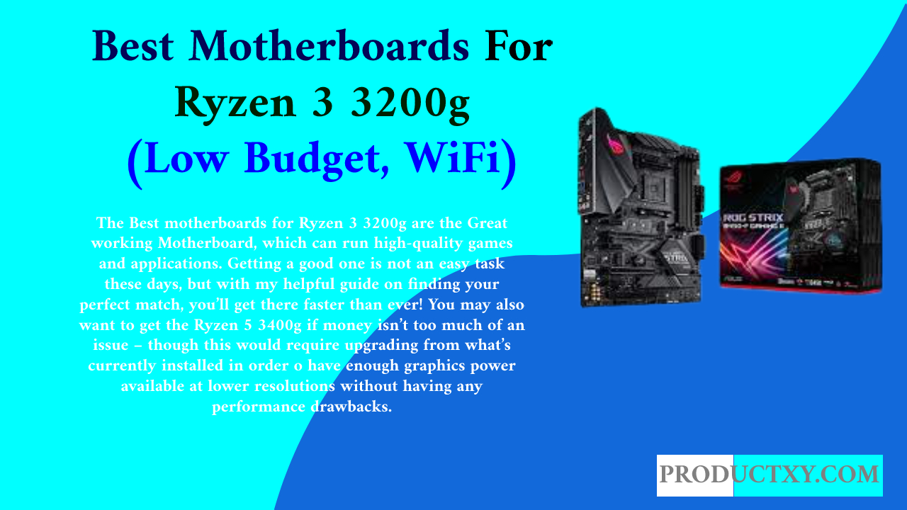 Best Motherboards For Ryzen 3 3200g (Low Budget, WiFi) 2022