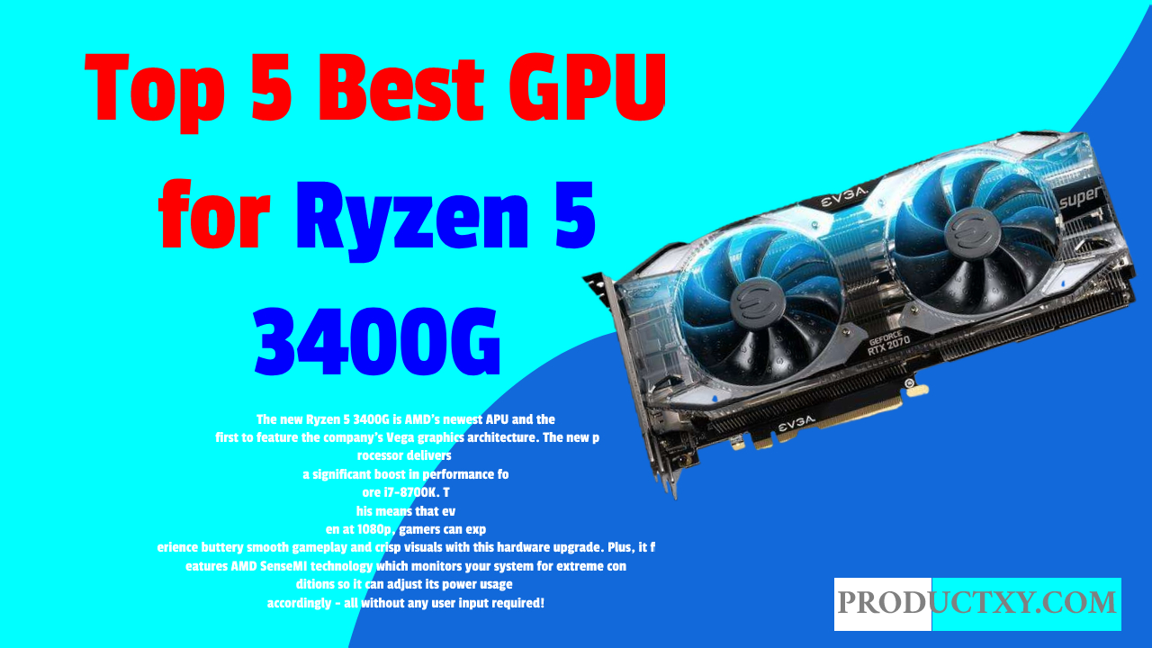 Top 5 Best GPU for Ryzen 5 3400G [Super Cool In 2022]