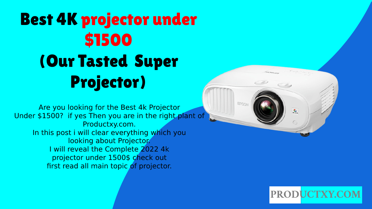 Best 4K projector under $1500 (Our Tasted  Super Projector) 2022