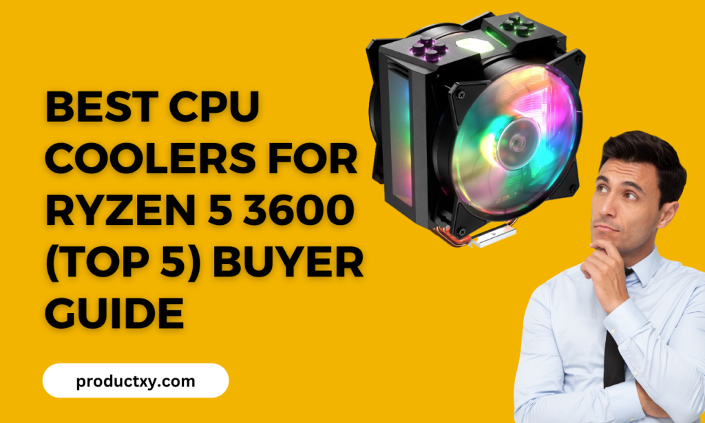 Best CPU Coolers For Ryzen 5 3600 (Top 6) Buyer Guide