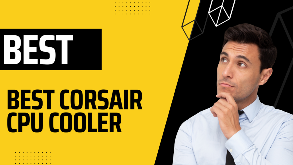 Best Corsair CPU Cooler